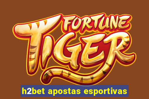 h2bet apostas esportivas